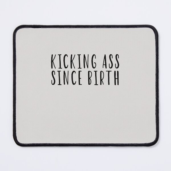 Item preview, Kicking Ass Since Birth designed and sold by HiddenStar02.
