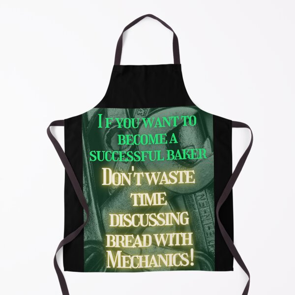 Item preview, If you want to become a successful Baker don't waste time discussing bread with mechanics designed and sold by Pugnaciousprint.
