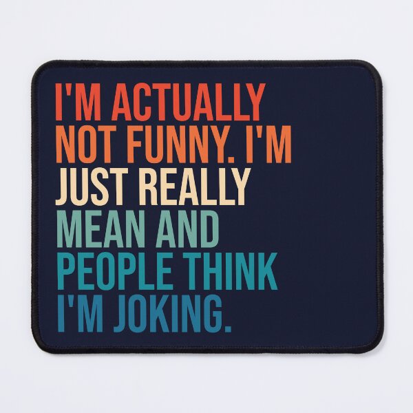 Item preview, I'm actually not funny. I'm just really mean and people think I'm joking. designed and sold by SweetLog.