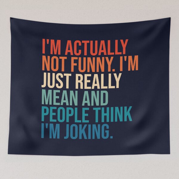 Item preview, I'm actually not funny. I'm just really mean and people think I'm joking. designed and sold by SweetLog.