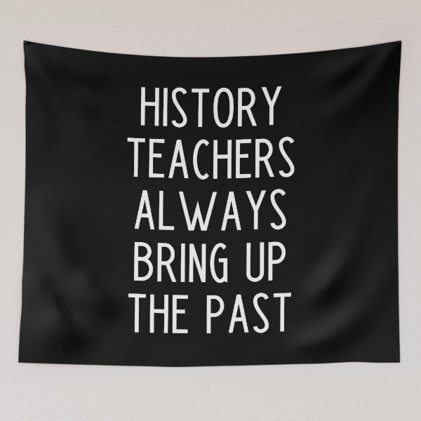 Item preview, History Teachers Always Bring Up The Past - funny history teacher slogan designed and sold by kapotka.