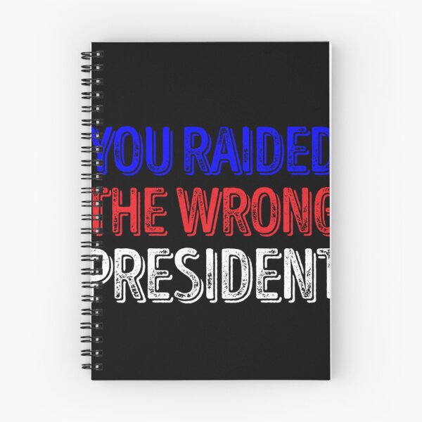 Item preview, You Raided The Wrong President designed and sold by boibaby122.