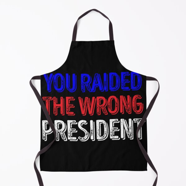 Item preview, You Raided The Wrong President designed and sold by boibaby122.
