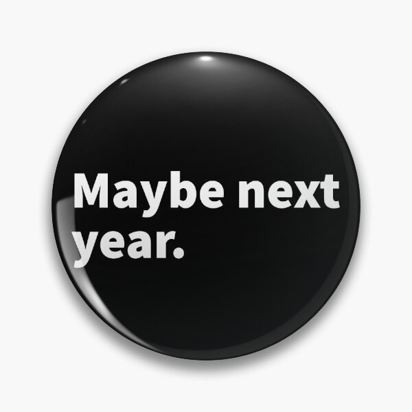 Item preview, Maybe next year, procrastination, witty and sarcastic themed design on a t-shirt and sticker designed and sold by PlainCrankyT.