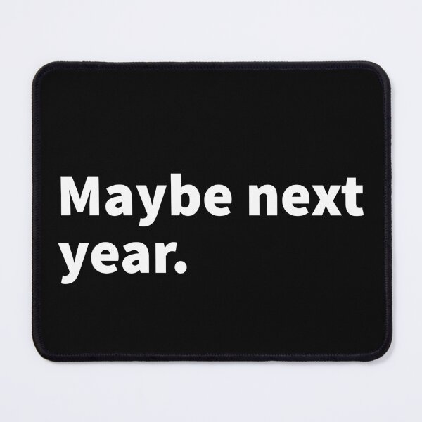 Item preview, Maybe next year, procrastination, witty and sarcastic themed design on a t-shirt and sticker designed and sold by PlainCrankyT.