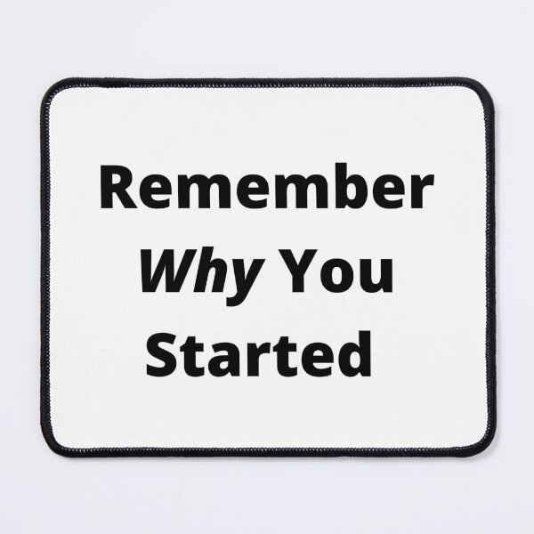 Item preview, Remember Why You Started Quote designed and sold by timg58.