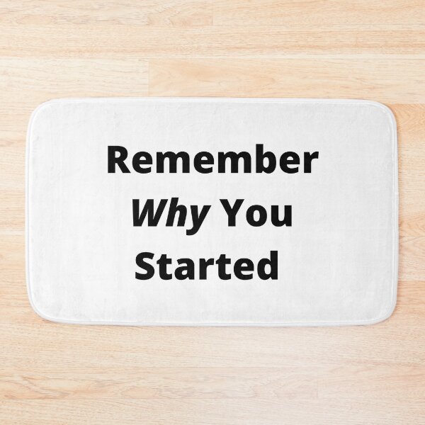 Item preview, Remember Why You Started Quote designed and sold by timg58.