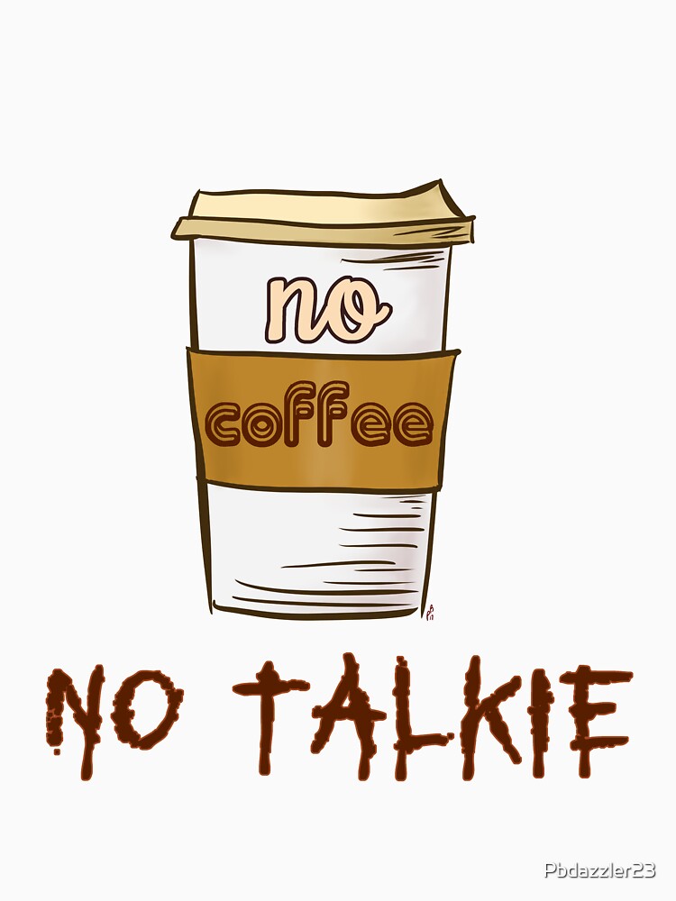 no coffee no talkie t shirt