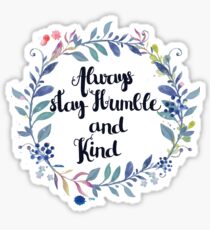 Always Stay Humble And Kind - Inspirational Quote Sticker