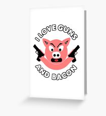 I Love Bacon and Guns! Greeting Card