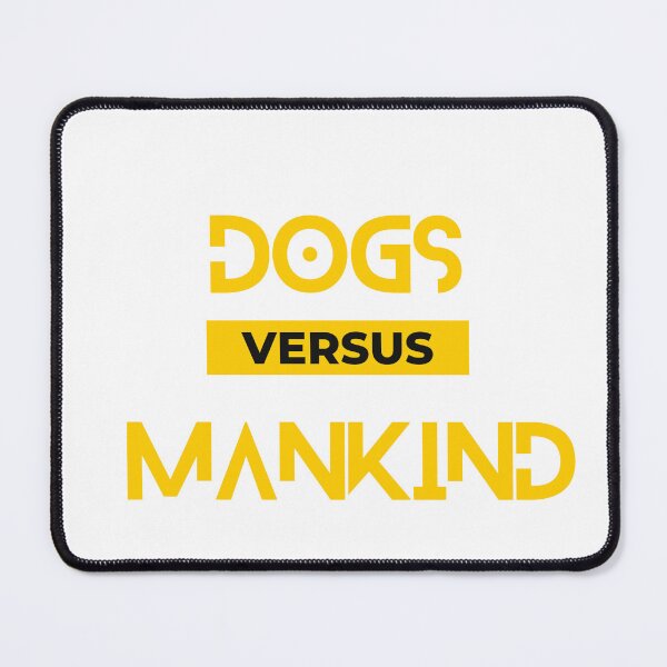Item preview, Dogs versus mankind designed and sold by Doggymadness.