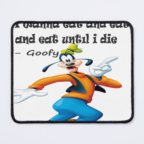 Item preview, I wanna eat until i die, Goofy quote designed and sold by Shrewd Mood.