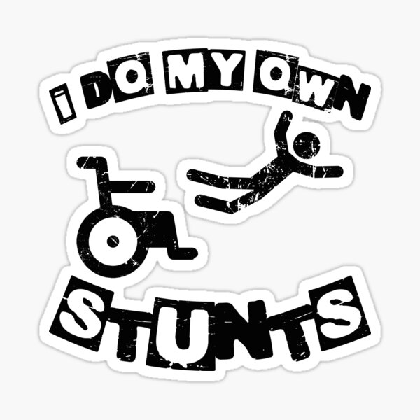 Item preview, I Do My Own Stunts, Funny Disability Wheelchair designed and sold by TheReallyNiceStuff.