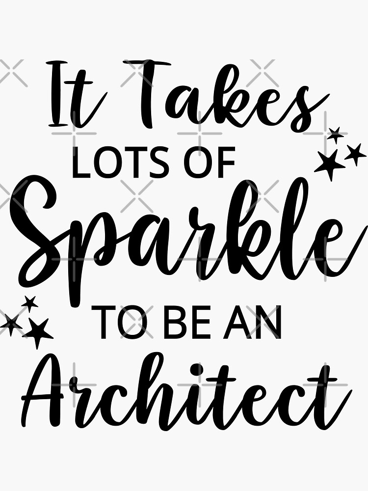 "It Takes Lots of Sparkle to be a Architect, Funny Architect, Architect