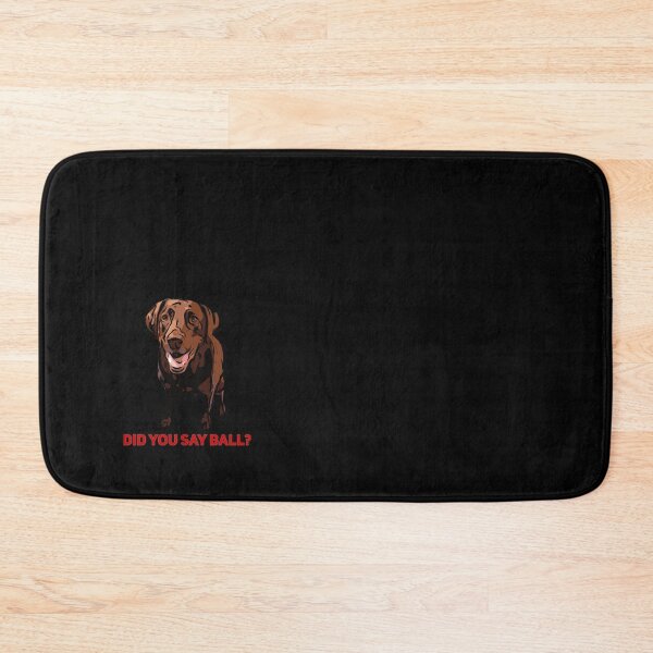 Item preview, Chocolate Lab Did you say Ball   designed and sold by MayCrew1.