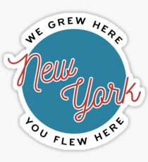 New York — We Grew Here, You Flew Here Sticker