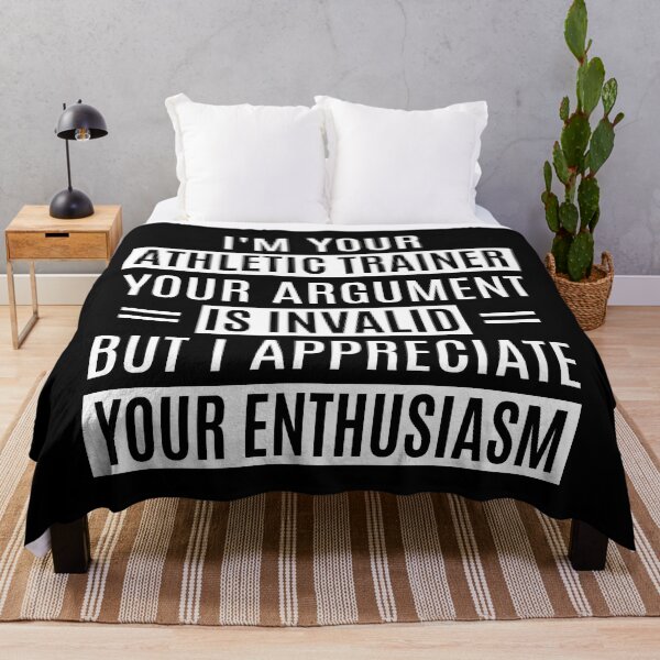 Item preview, I'm Your Athletic Trainer Your Argument Is Invalid. But I Appreciate Your Enthusiasm. Funny Athletic Trainer. designed and sold by AAMDesigns.