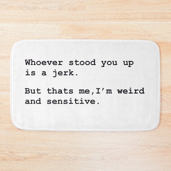 Item preview, Whoever stood you up is a jerk! designed and sold by goshubh.