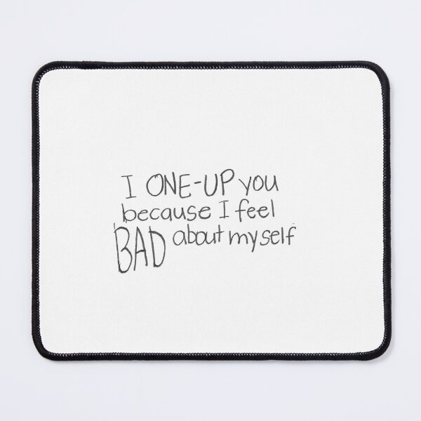 Item preview, I ONE-UP you because I feel BAD about myself designed and sold by gruntledca.