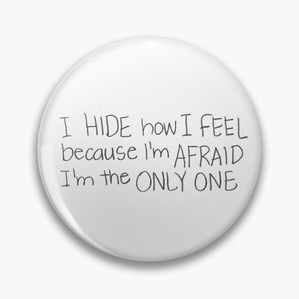 Item preview, I hide how I feel because I'm AFRAID I'm the ONLY ONE. designed and sold by gruntledca.