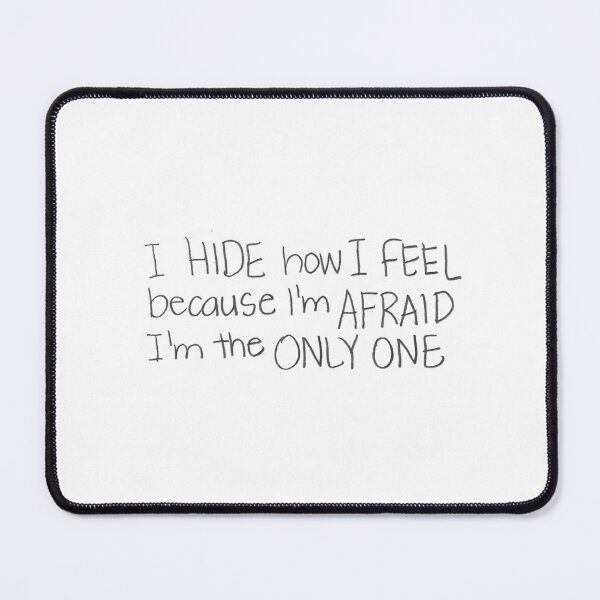 Item preview, I hide how I feel because I'm AFRAID I'm the ONLY ONE. designed and sold by gruntledca.