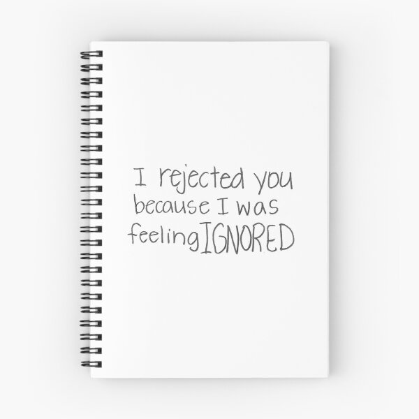 Item preview, I rejected you because I was feeling IGNORED. designed and sold by gruntledca.