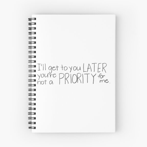 Item preview, I'll get to you LATER, you're not a PRIORITY for me. designed and sold by gruntledca.