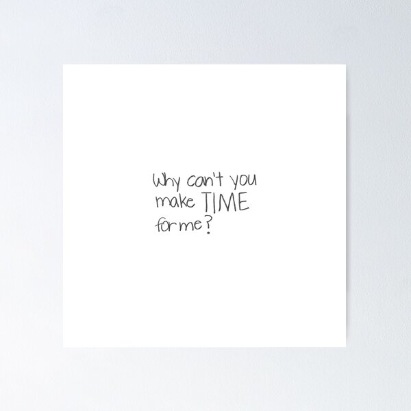 Item preview, Why can't you make TIME for me? designed and sold by gruntledca.