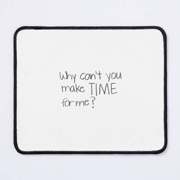 Item preview, Why can't you make TIME for me? designed and sold by gruntledca.