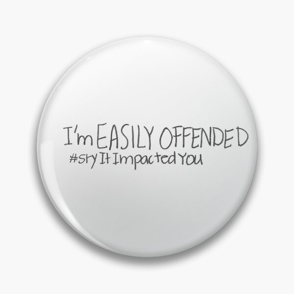 Item preview, I'm EASILY OFFENDED #sryItImpactedYou designed and sold by gruntledca.