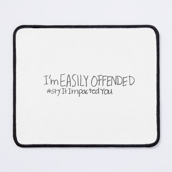 Item preview, I'm EASILY OFFENDED #sryItImpactedYou designed and sold by gruntledca.