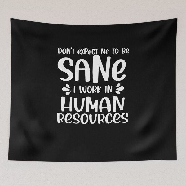 Item preview, Don't Expect Me To Be Sane I Work In HR - Funny Human Resources Quote designed and sold by TeesYouWant.