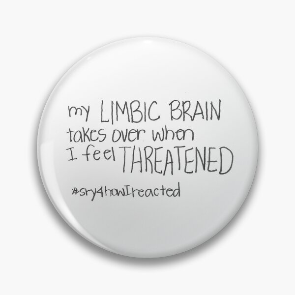 Item preview, My LIMBIC BRAIN takes over when I FEEL THREATENED #sry4howIReacted designed and sold by gruntledca.