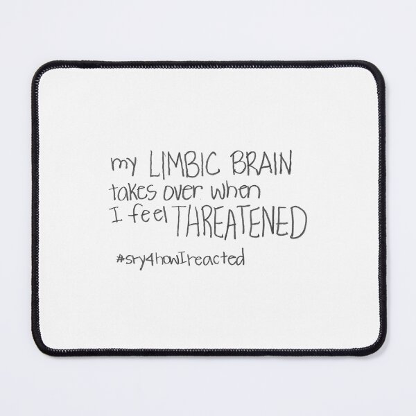 Item preview, My LIMBIC BRAIN takes over when I FEEL THREATENED #sry4howIReacted designed and sold by gruntledca.