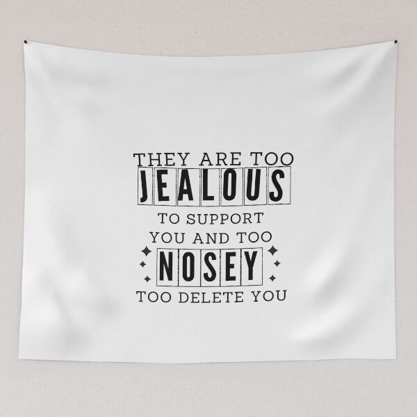 Item preview, They Are Too Jealous To Support You And Too Nosey Too Delete You designed and sold by FirnandArt.
