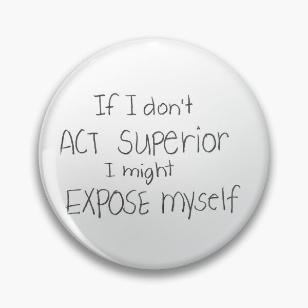 Item preview, If I don't act SUPERIOR I might EXPOSE myself designed and sold by gruntledca.