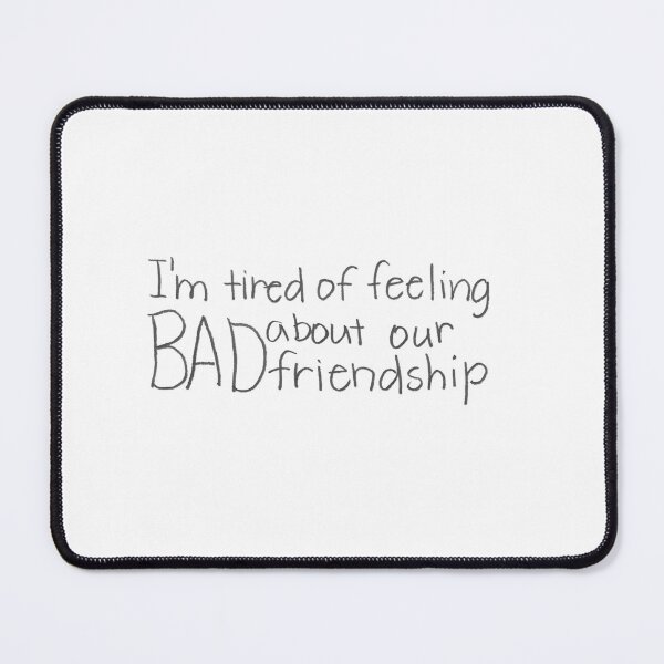 Item preview, I'm tired of feeling BAD about our friendship. designed and sold by gruntledca.