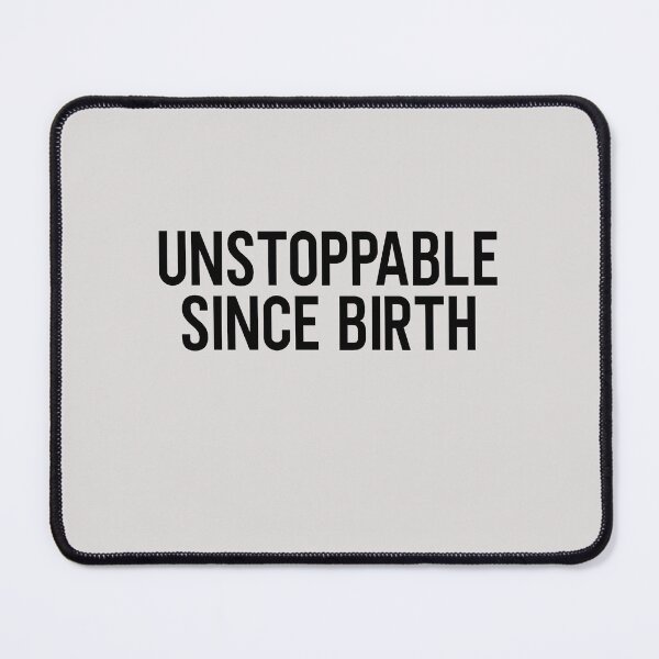 Item preview, Unstoppable Since Birth designed and sold by HiddenStar02.