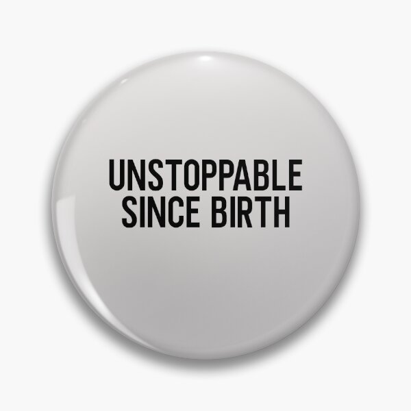 Item preview, Unstoppable Since Birth designed and sold by HiddenStar02.