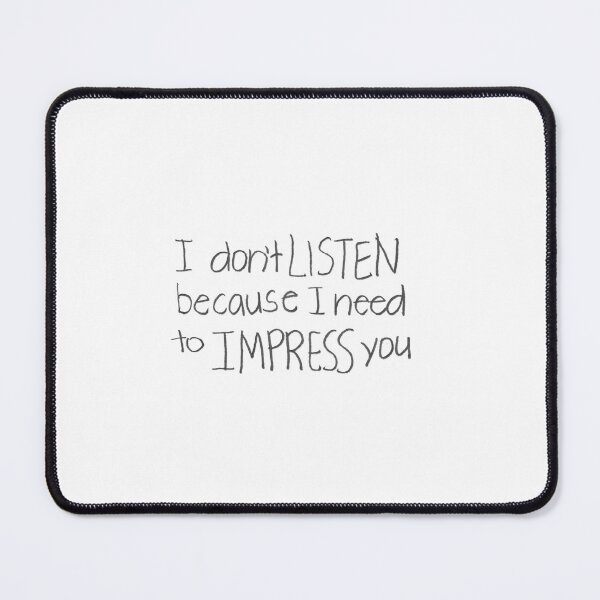 Item preview, I don't LISTEN because I need to IMPRESS YOU designed and sold by gruntledca.