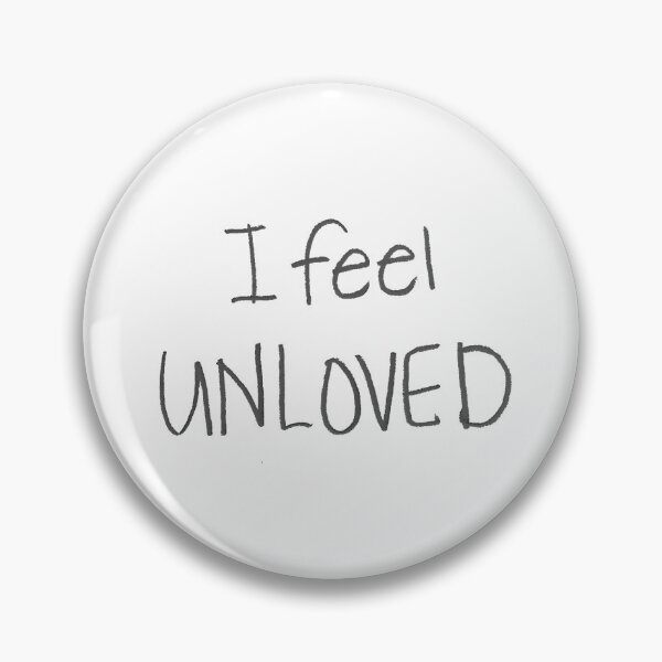 Item preview, I feel UNLOVED. designed and sold by gruntledca.