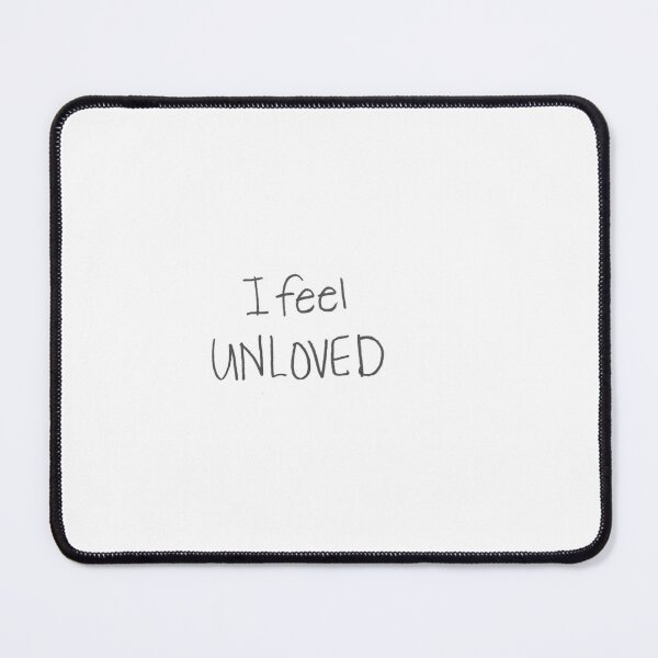 Item preview, I feel UNLOVED. designed and sold by gruntledca.