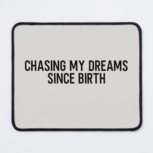Item preview, Chasing My Dreams Since Birth designed and sold by HiddenStar02.