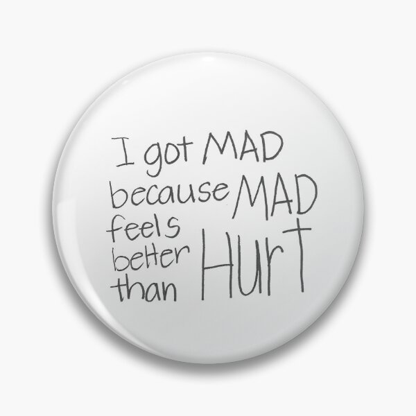 Item preview, I got mad because MAD feels better than HURT. designed and sold by gruntledca.