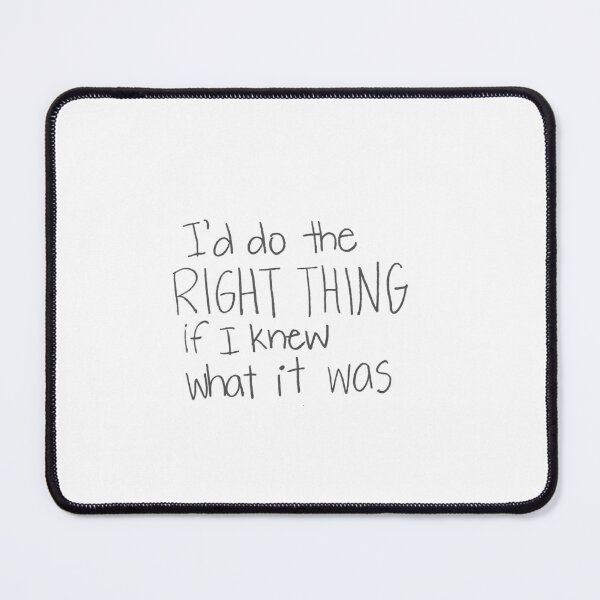 Item preview, I'd do the right thing if I knew what it was. designed and sold by gruntledca.