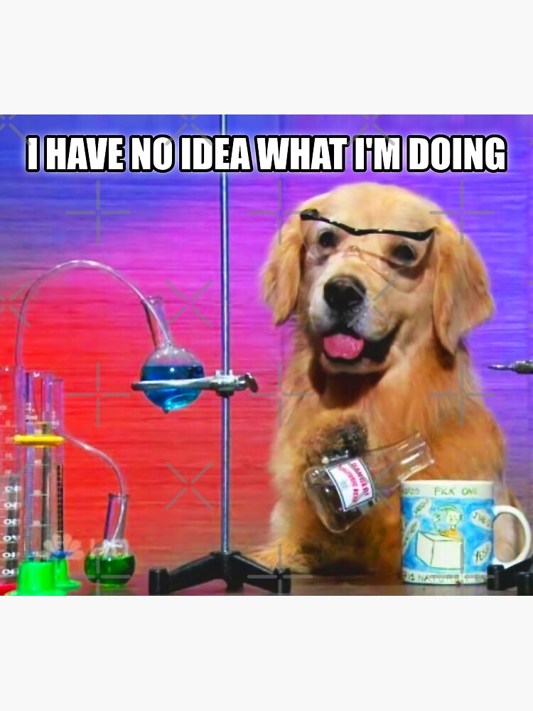 "HQ I Have No Idea What I'm Doing Chemistry Dog Meme" Poster For Sale ...