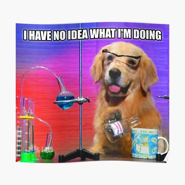 "HQ I Have No Idea What I'm Doing Chemistry Dog Meme" Poster for Sale