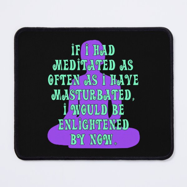 Item preview, If I had Meditated As Often As I have Masturbated, I Would Be Enlightened By Now designed and sold by Raven’s Wing Studio.