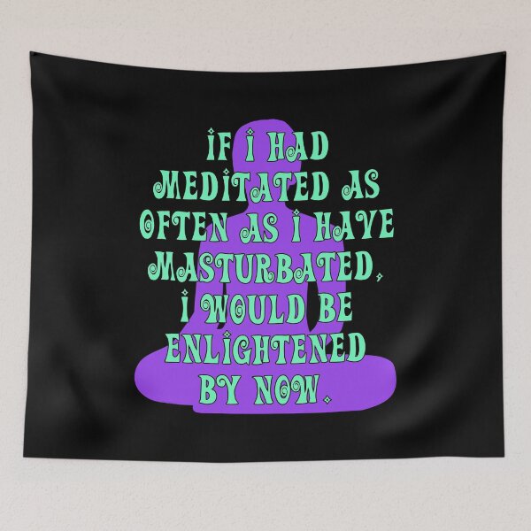 Item preview, If I had Meditated As Often As I have Masturbated, I Would Be Enlightened By Now designed and sold by Raven’s Wing Studio.