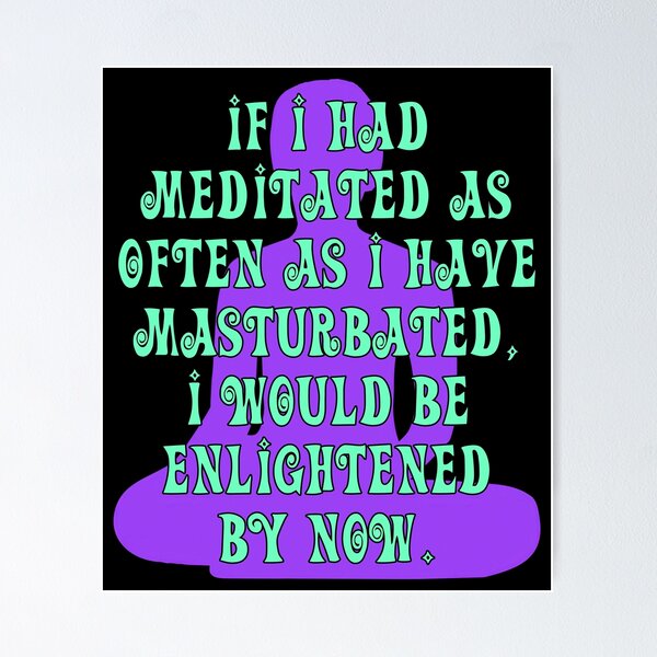 Item preview, If I had Meditated As Often As I have Masturbated, I Would Be Enlightened By Now designed and sold by Raven’s Wing Studio.